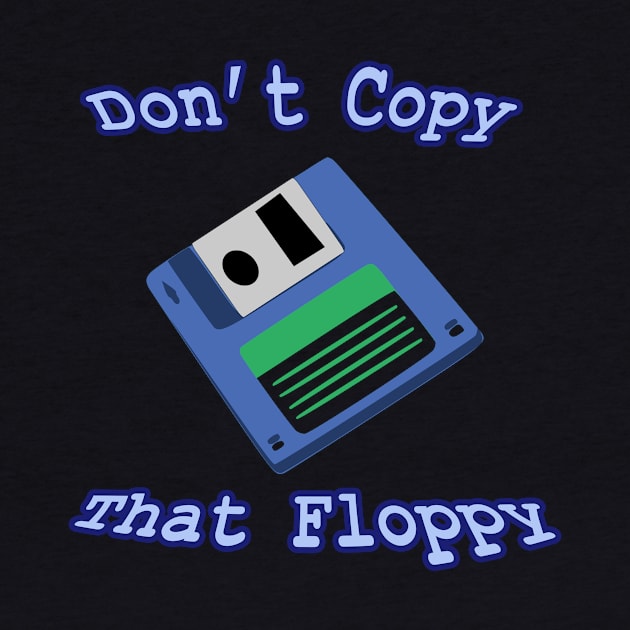 Don't Copy that Floppy by jmahood